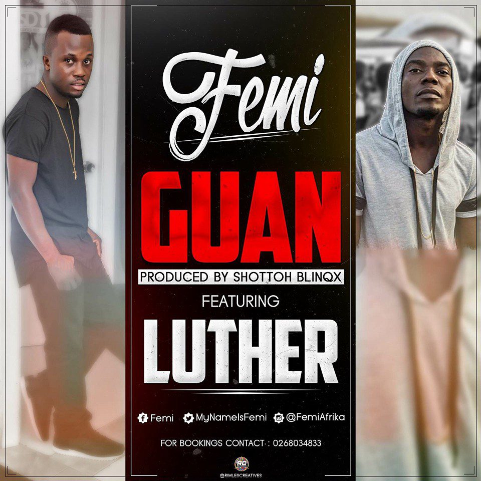 Femi ft Luther – Guan (Prod by Shottoh Blinqx)