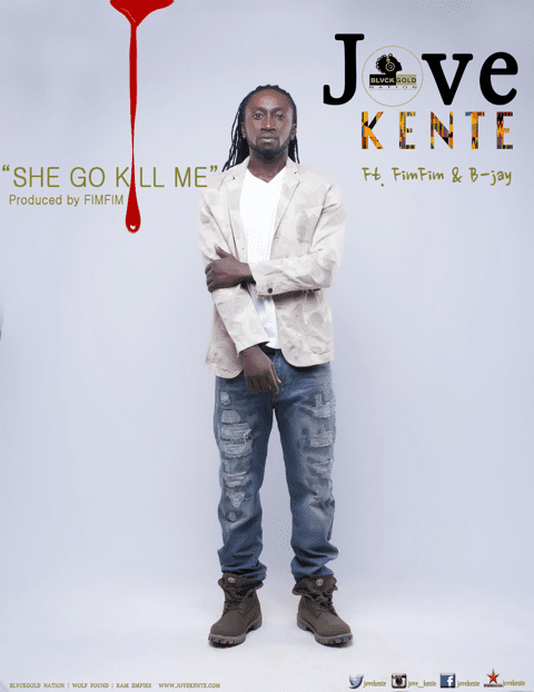 Jove Kente – She go kill me