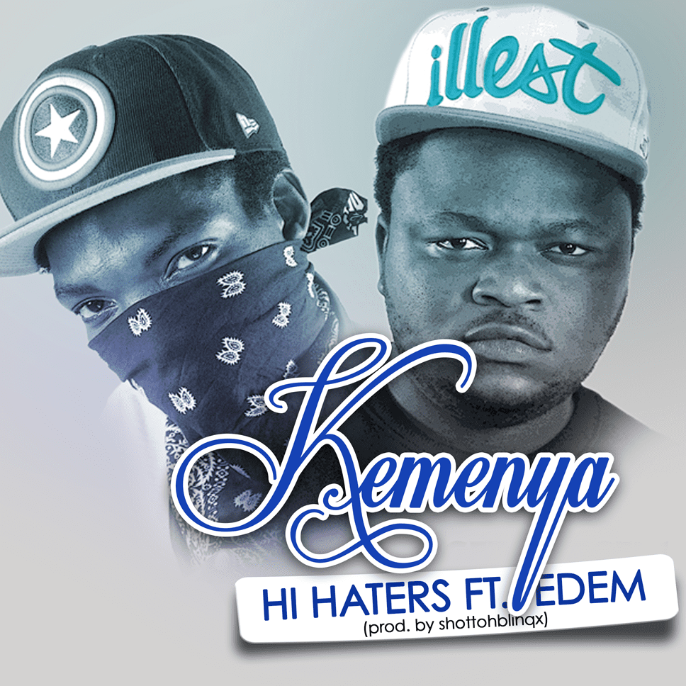 Kemenya ft Edem – Hi Haters (Prod by Shottoh Blinqx)