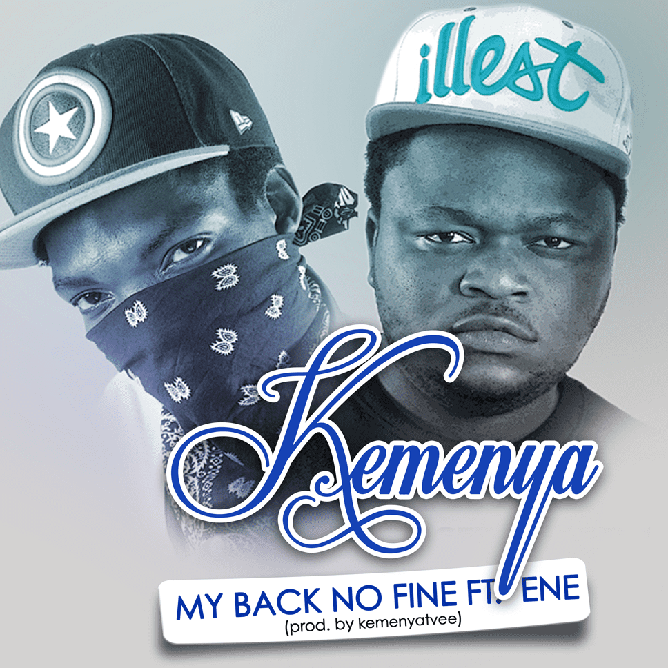 Kemenya ft EnE -My BACK No Fine (Prod by KemenyaTvee)