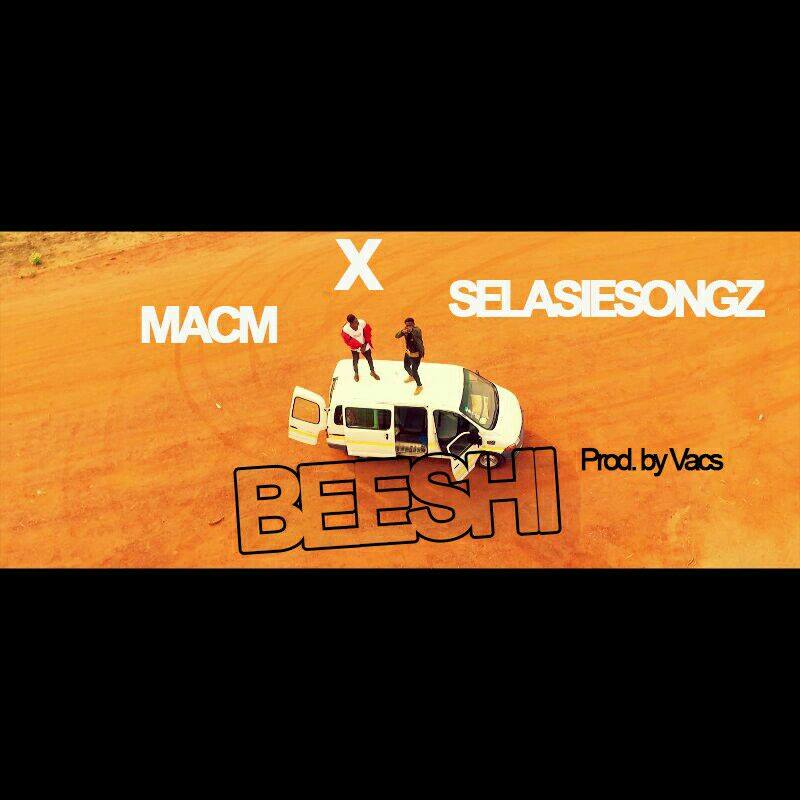 MacM n Selasie Songz – Beeshi (Produced by Vacs)