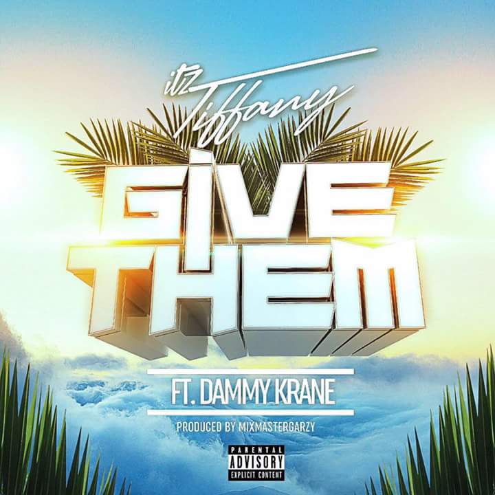 Itz Tiffany ft Dammy Krane – Give Them (Prod by Mix Masta Garzy)