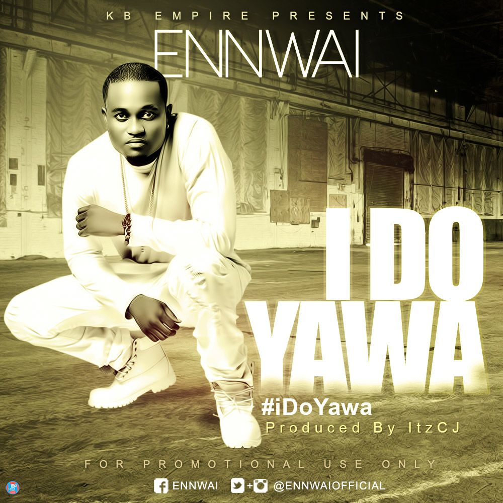 Ennwai – I Do Yawa (Radio Edit) (Prod by itzCJ)