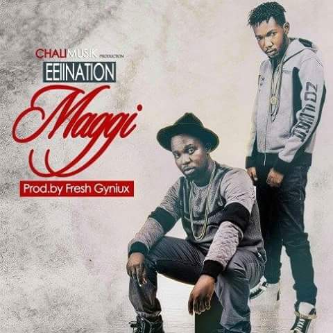 Eeii Nation  ft Kra Chi – Maggi (Produced by Fresh Gyniux)