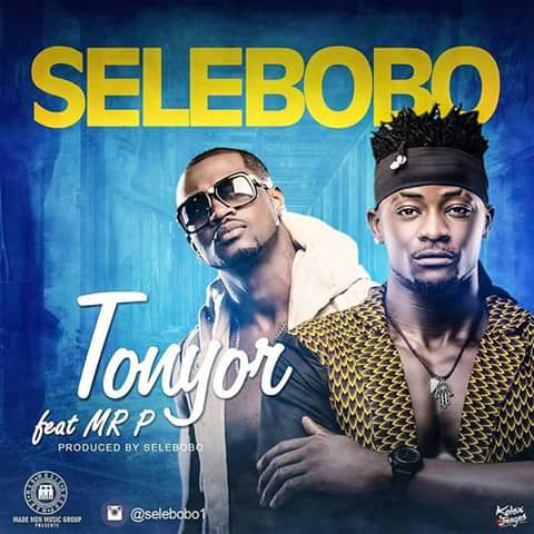 Selebobo – Tonyor ft Mr. P (Psquare)