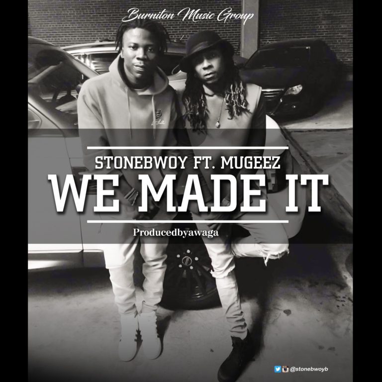 Stonebwoy ft Mugeez – We Made It (Prod by Awaga)