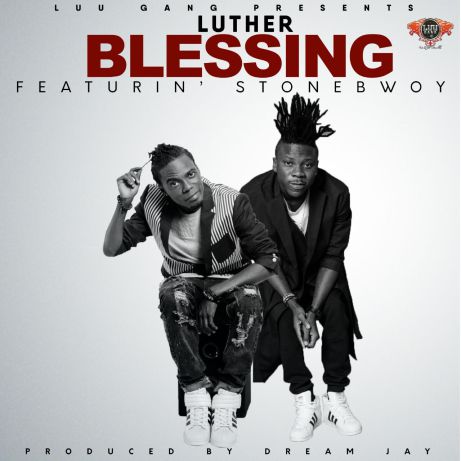 Luther ft Stonebwoy – Blessings (Prod by Dream Jay)