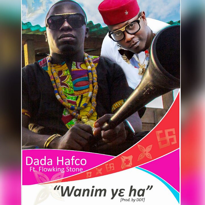 Dada Hafco ft Flowking Stone – Wanim ye ha