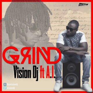 Vision Dj – Grind ft  A.I. (Prod. by Kuvie)
