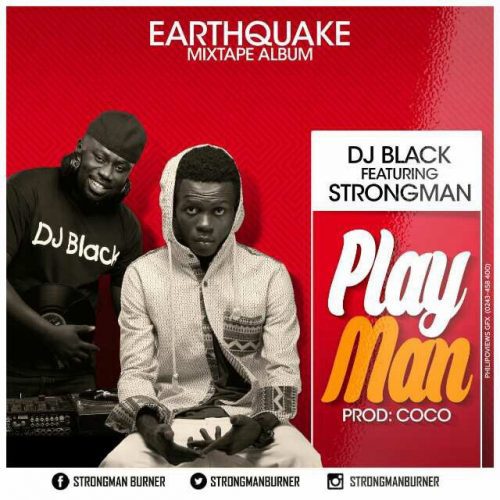DJ Black – Play man ft Strongman (Prod by CoCo)