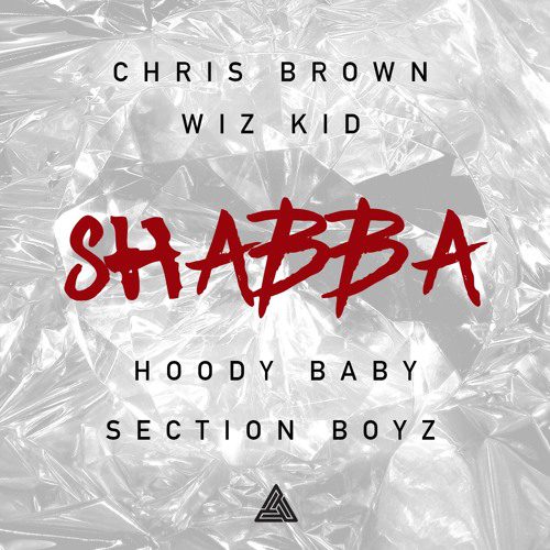 Chris Brown, Wiz Kid, Hoody Baby & Section Boyz – Shabba