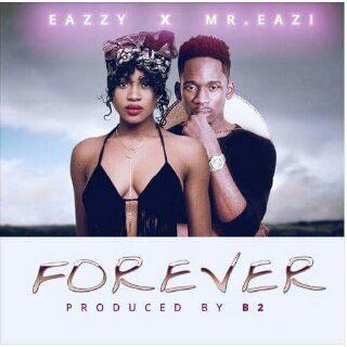 Eazzy & Mr Eazi – Forever (Prod by B2)