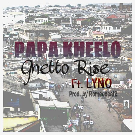 Papa Kheelo & Lyno  – Ghetho Arise (Prod by Romeobeatz)