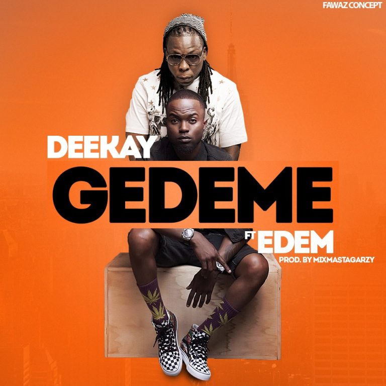 Deekay – Gedeme ft. Edem (Prod. By Masta Garzy)