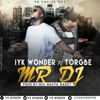 Iyk Wonder ft Torgbe – Mr Dj (Prod by Masta Garzy)