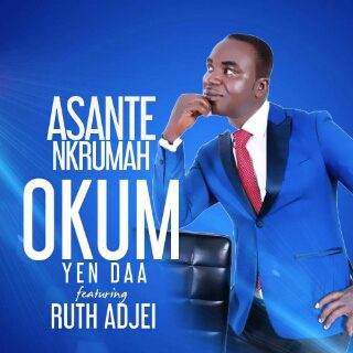 Asante Nkrumah – Okum Yen Daa ft Ruth Adjei