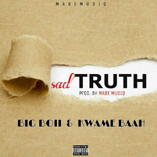 Kwame Baah ft Big Boii  – Sad Truth (Prod by Made Music)