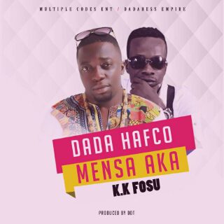 Dada Hafco – Mensa Aka ft K.K. Fosu (Prod by DDT)
