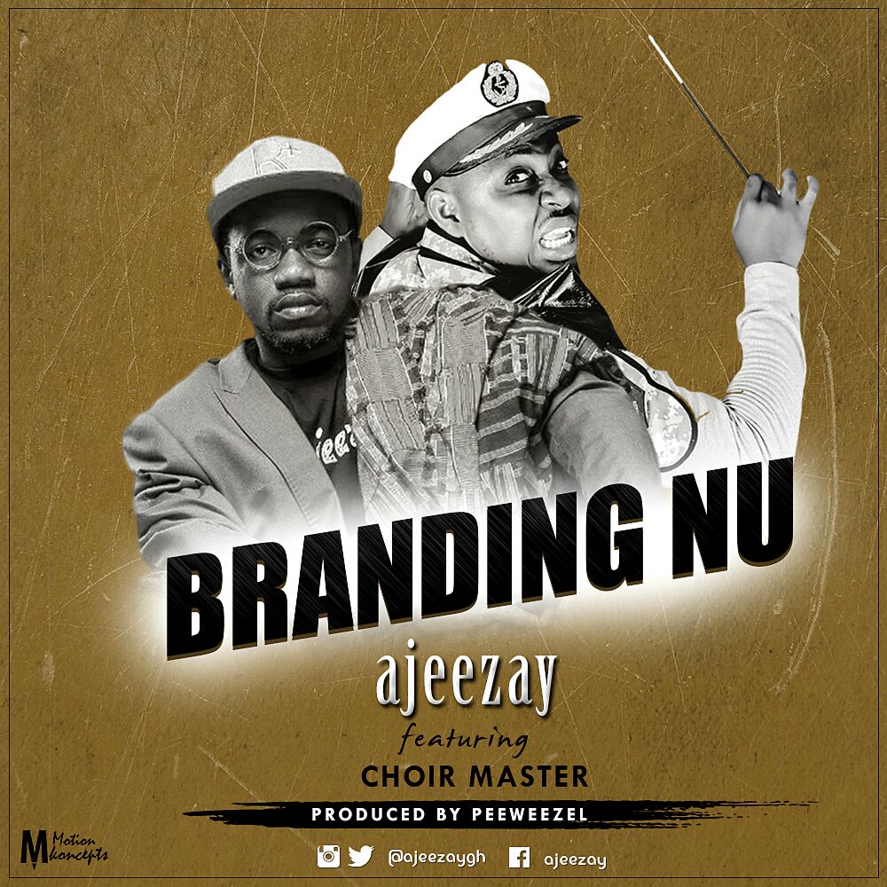 Ajeezay ft Choirmaster – Branding Nu (Prod by Peeweezel)