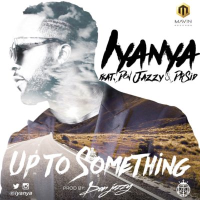 Audio/Video: Iyanya ft. Don Jazzy & Dr Sid – Up To Something