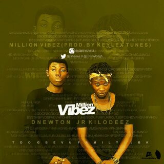 Jr.Kilodeez X DNewton – Million Vibes (Prod by Keylex Tunes)
