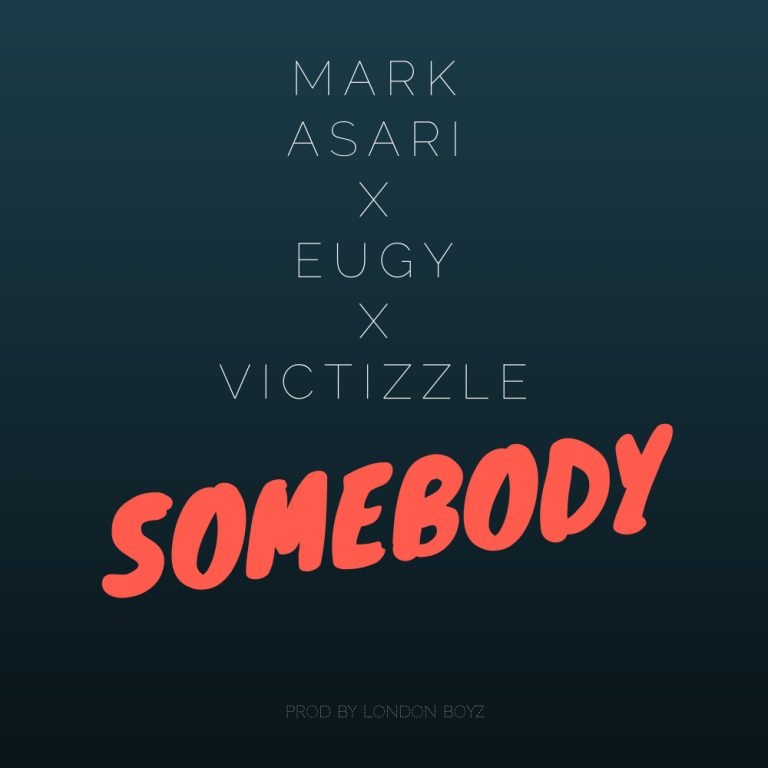 Mark Asari – Somebody ft. Eugy & Victizzle (Prod. by London Boyz)