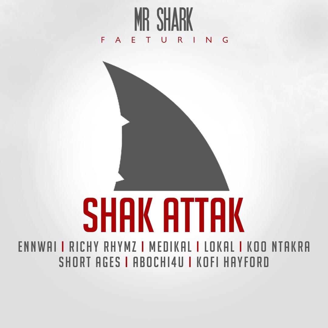 Mr. Shark ft. Ennwai, Richy Rymz, Medikal, Lokal, Koo Ntakra, Short Ages, Abochi4u, Kofi Hayford  – Shak Attack