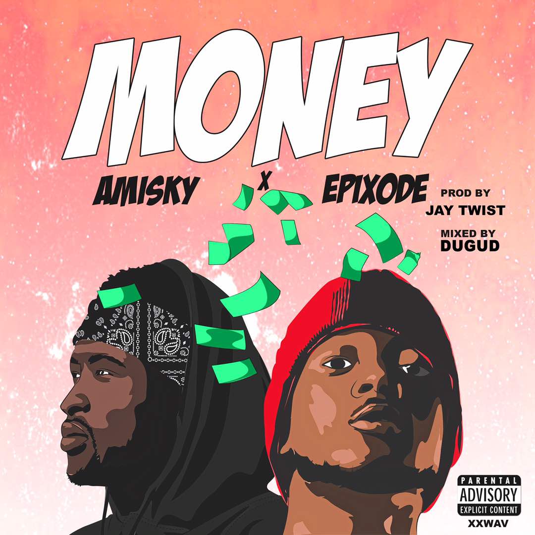 Amisky ft Epixode – Money (Prod by Jay Twist /Mixed by DugudBeatz)