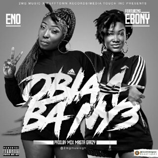 Eno Ft Ebony – Obiaa Ba Ny3 (Prod By Mix Masta Garzy)