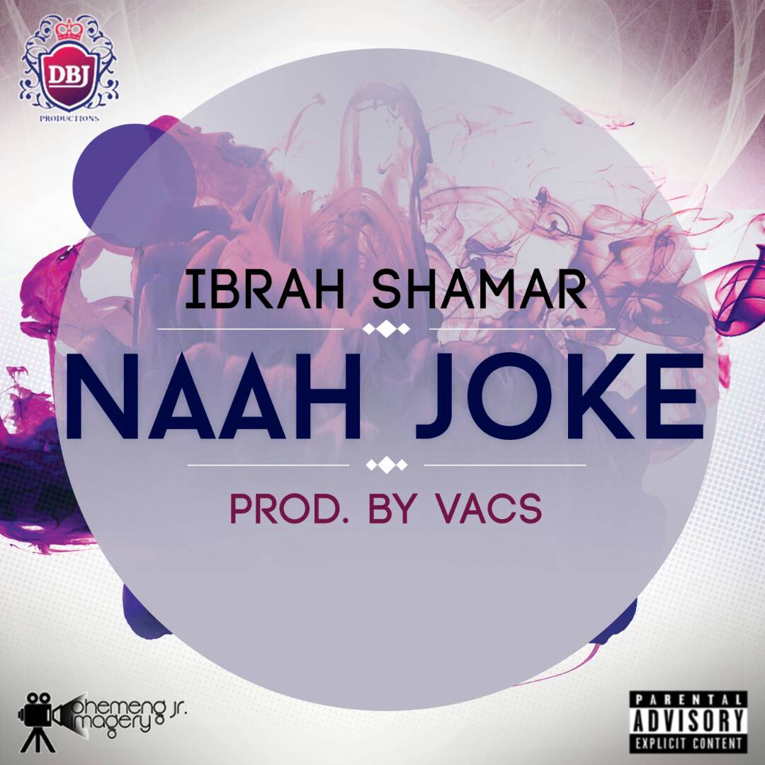 Ibrah Shamar- Naah Joke (Prod. by Vacs)