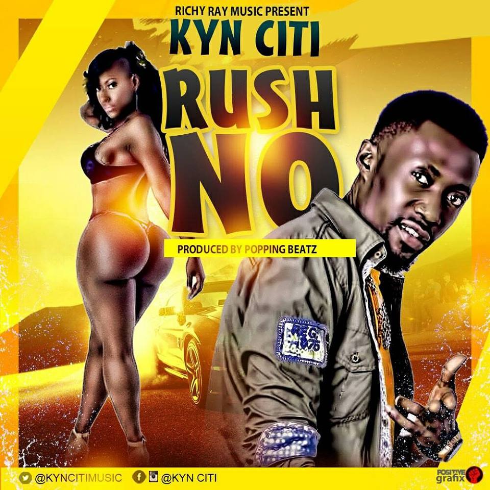 Kyn Citi – Rush No (Prod By Poppin Beatz)