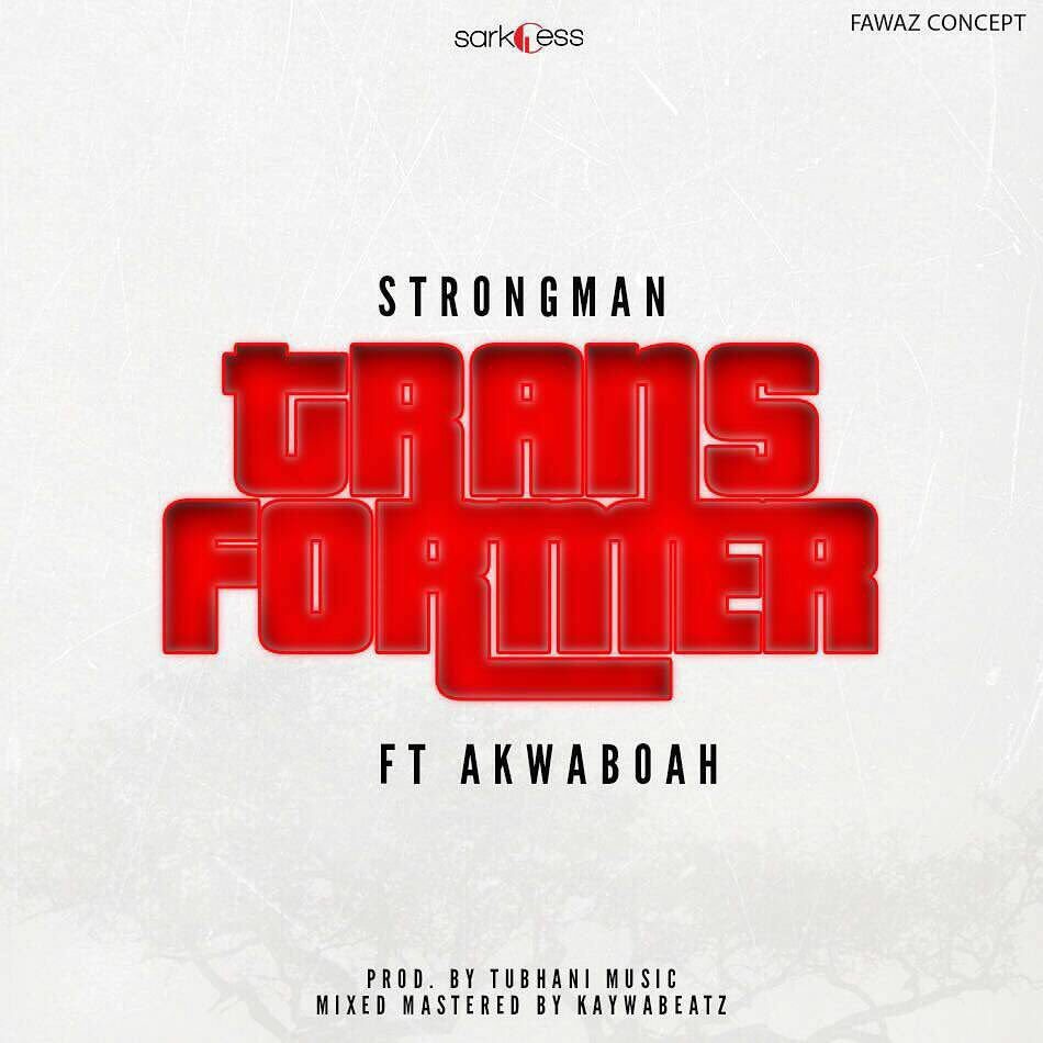 Strongman – Transformer (Feat Akwaboah) (Prod By Tubhani Muzik)