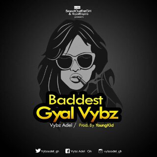 Vybz Adel – Baddest Gyal (Prod by YoungKid)