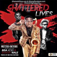 Mizta Okyere ft. Shatta Wale & Bisa Kdei – Shattered Lives (Prod. by Mizter Okyere)