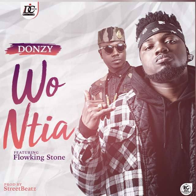 Donzy ft Flowkongstone – Wo Ntia ( Prod by Street beatz)