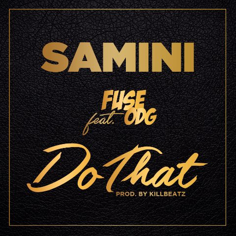 Samini ft. Fuse ODG – Do That (Prod. by KillBeatz)