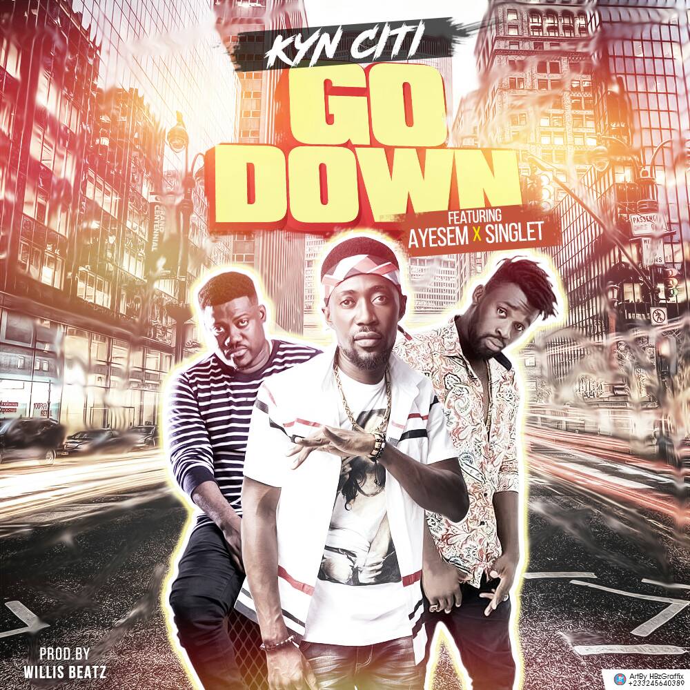 Kyn Citi – Go Down Ft Singlet & Ayesem (Prod By WillisBeatz)