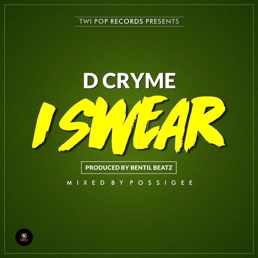D Cryme – I Swear (Prod by Bentilbeatz)