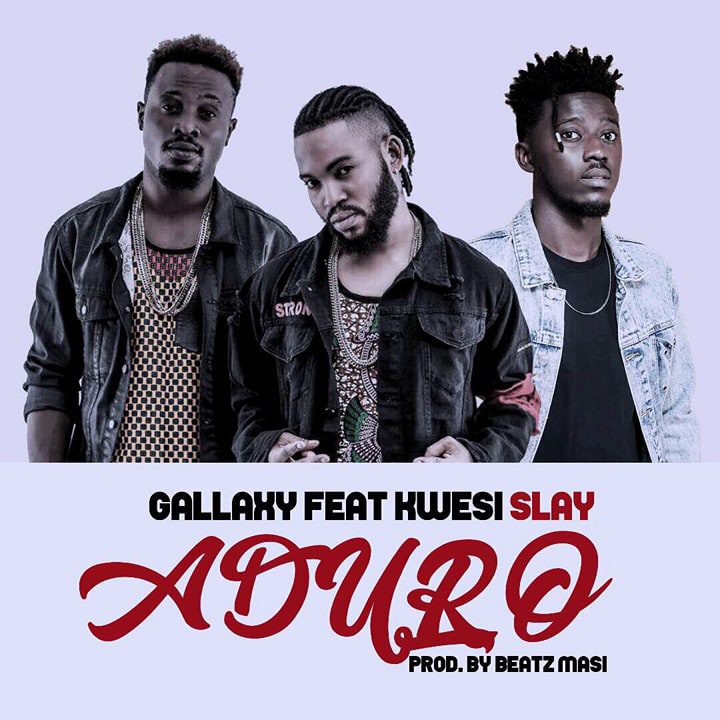 Gallaxy ft Kwesi Slay Aduro Prod. by BeatMasi