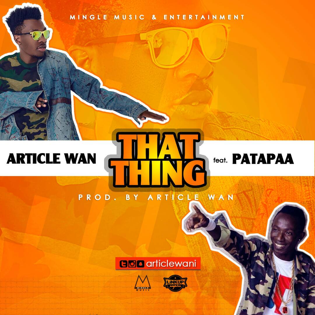 Article Wan ft Patapaa – That Thing (Prod.By Article Wan)