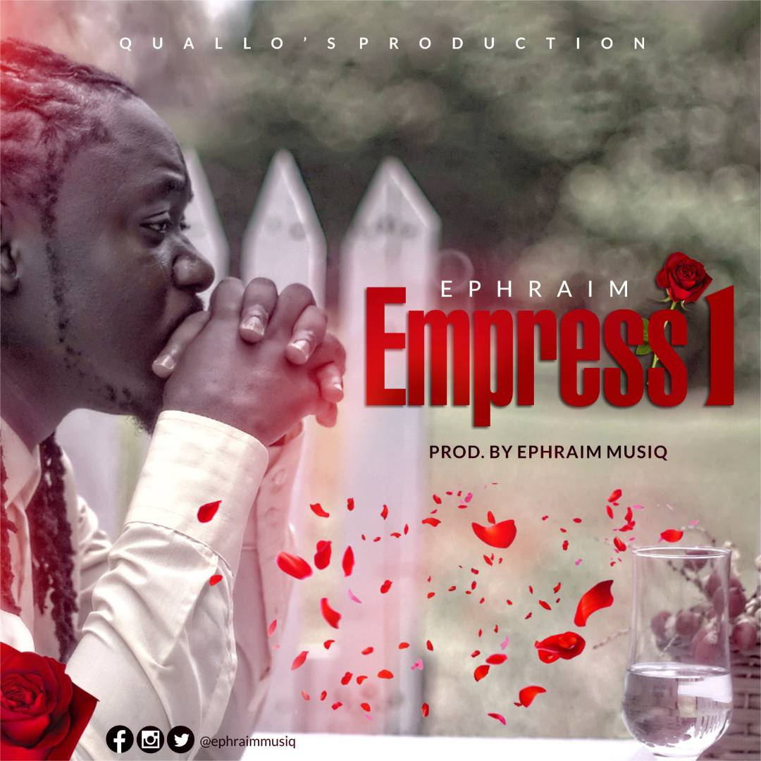Audip/Video: Ephraim – Empress 1 (Prod by  @Ephraimmusiq)