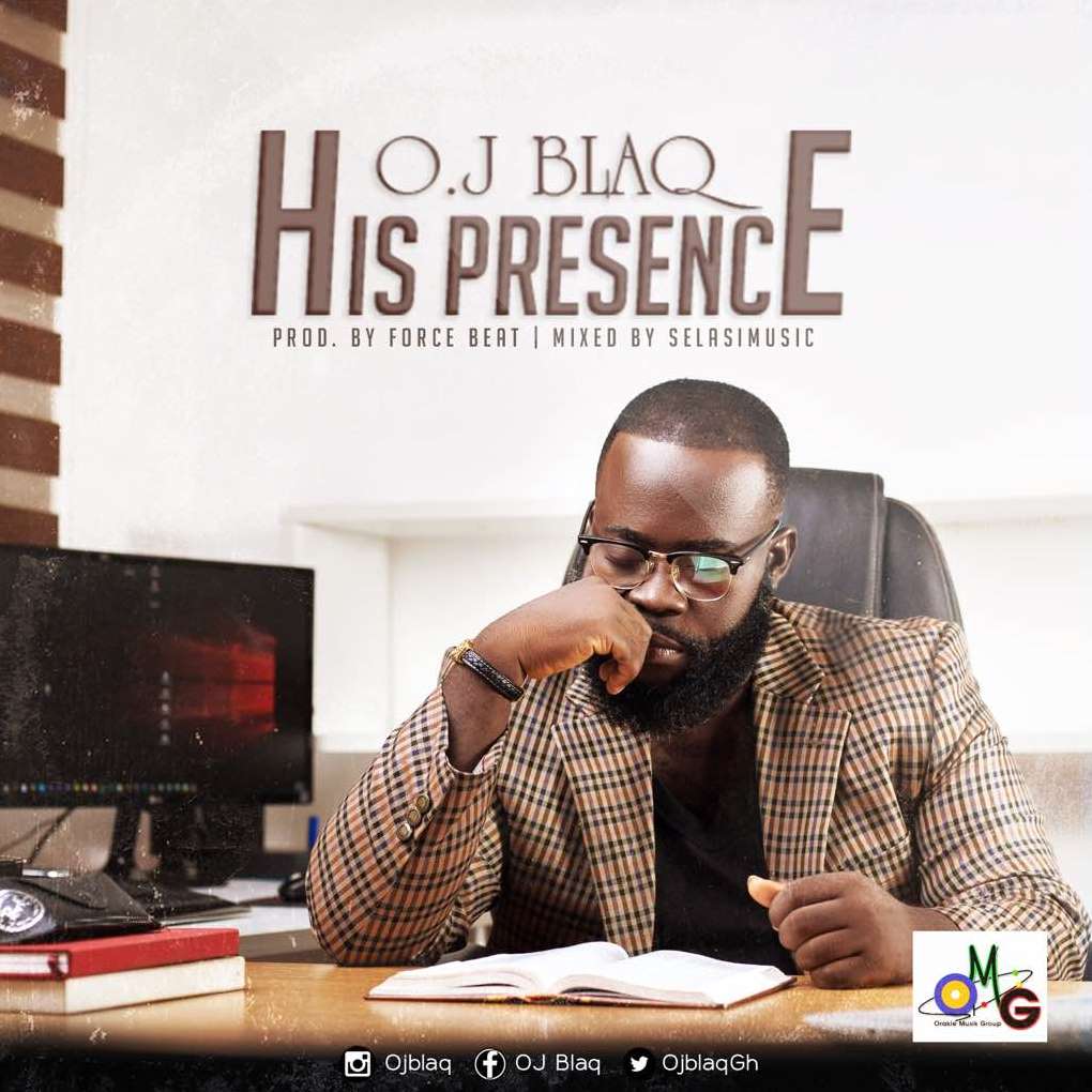 OJ Blaq – His Presence (Prod. By Force Beat & Mixed by SelasiMusic)