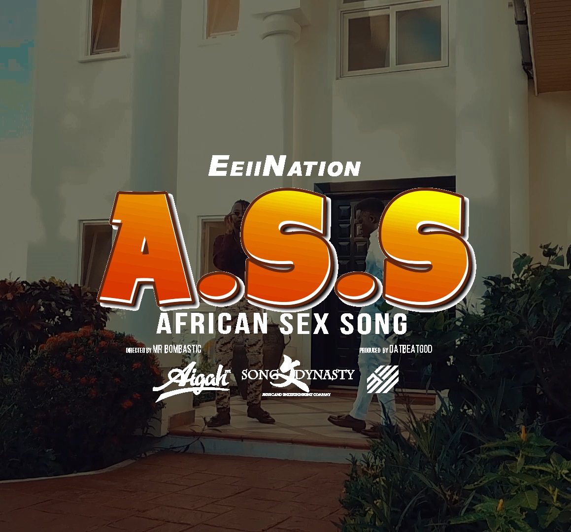 Audio/Video: EeiiNation – A.S.S (African Sex Song)(Prod. By DatBeatGod & Directed by Mr Bombastic)