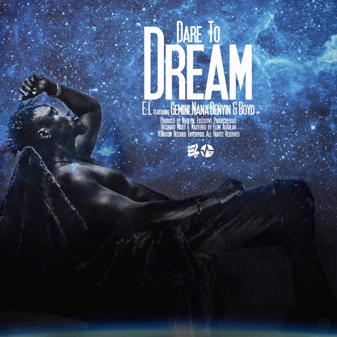 EL ft. Gemini,Nana Benyin & Boyd – Dare To Dream (Prod. By NaBenyin)
