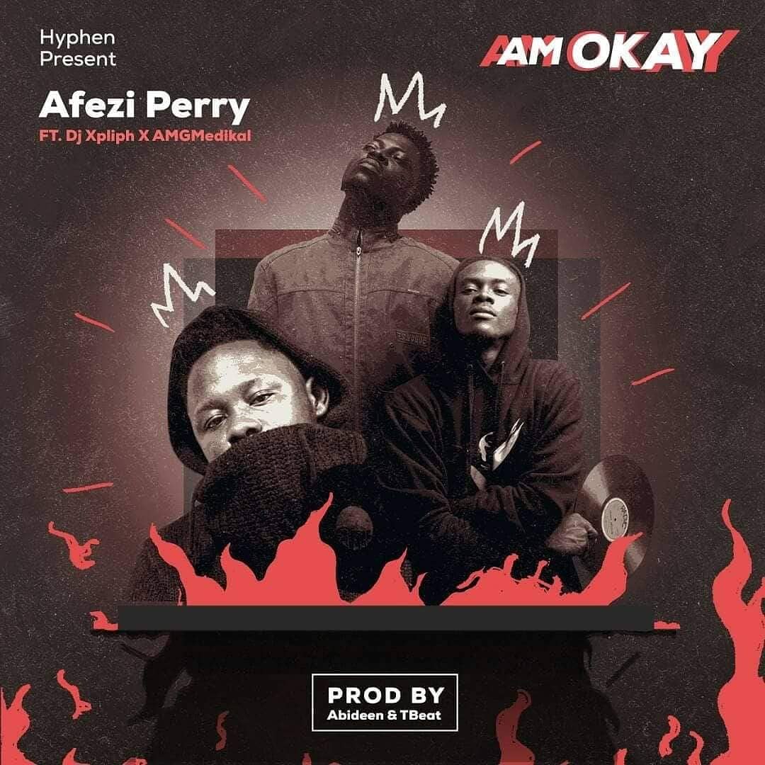 Afezi Perry ft. Medikal & DJ Xpliph – Am Okay (Prod. By Abideen & TBeat)