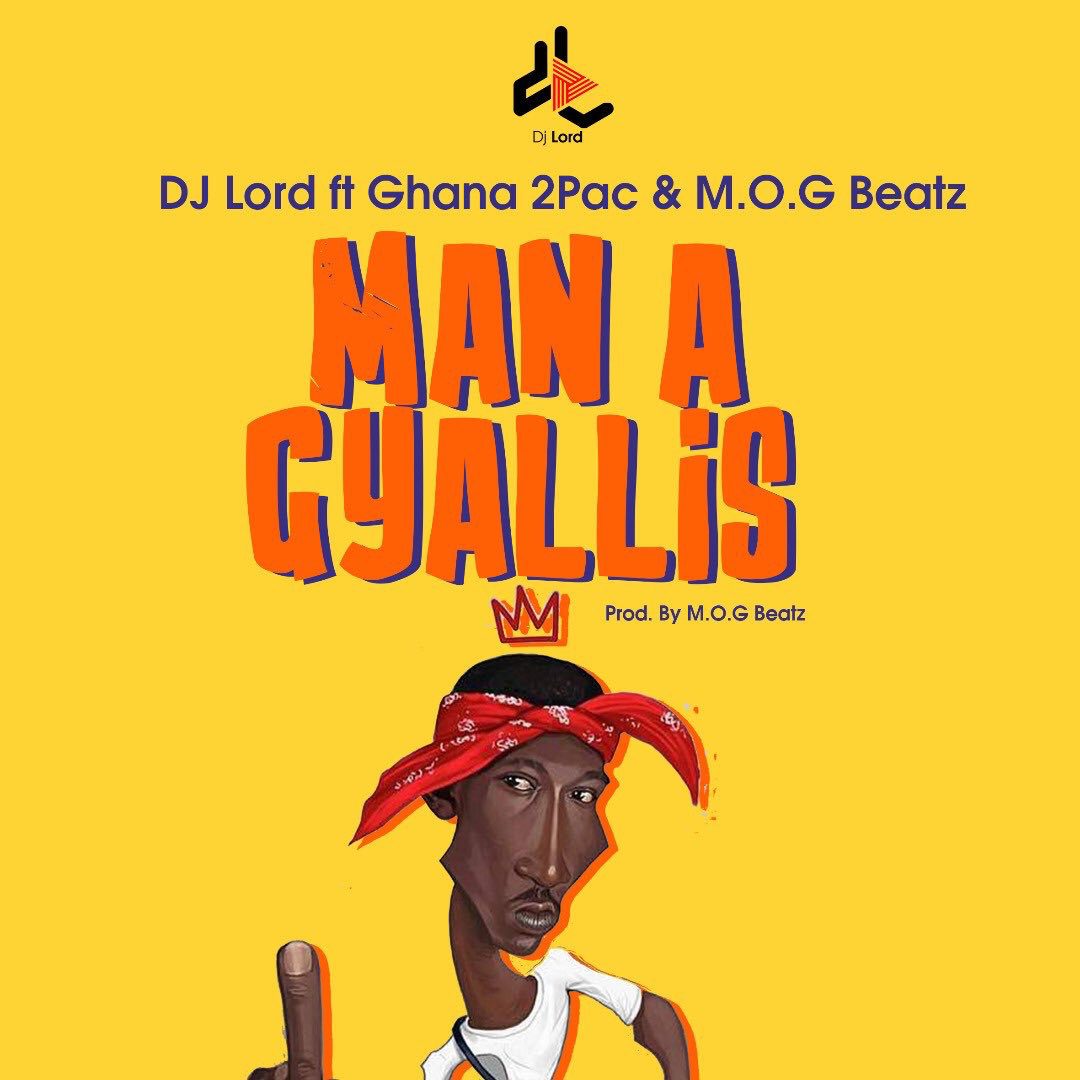 DJ Lord ft. Ghana 2Pac (Supa) & M.O.G Beatz – Man A Gyallis (Prod. By M.O.G Beatz)