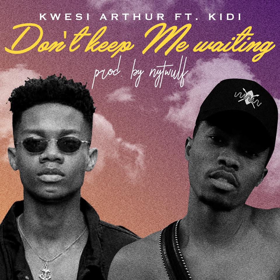Kwesi Arthur ft. KiDi – Don’t Keep Me Waiting (Prod. By NytWulf)