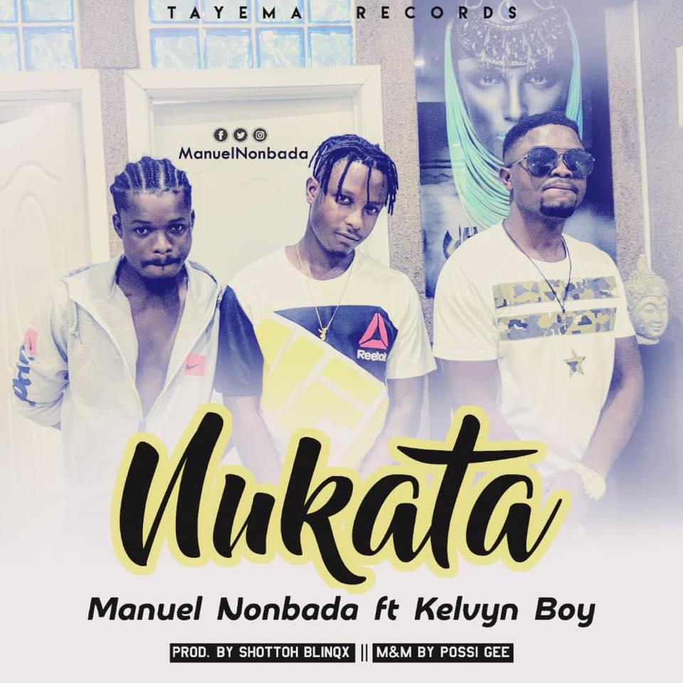 MaNUEL Nonbada ft Kelvyn Boy – Nukata Why