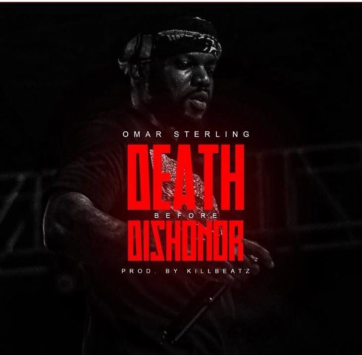 Omar Sterling – Death Before Dishonor (Prod. By Killbeatz)