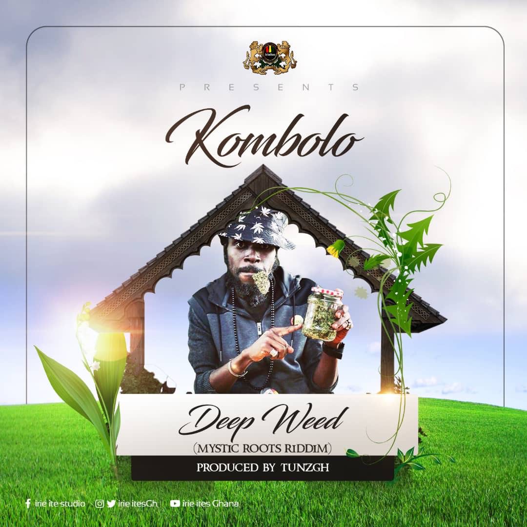Kombolo – Deep Weed (Mystic Roots Riddim)(Prod. By Tunz GH)